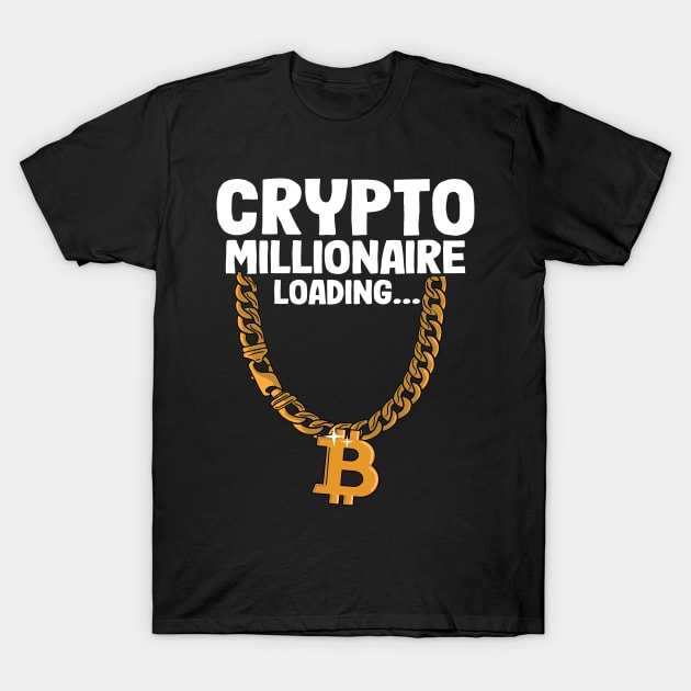 Crypto Millionaire Loading Bitcoin Gold Chain Funny Crypto BTC Gift T-Shirt by Kuehni